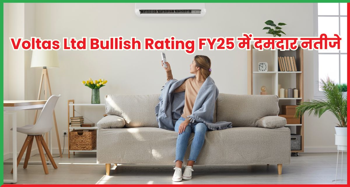 Voltas Ltd Bullish Rating FY25