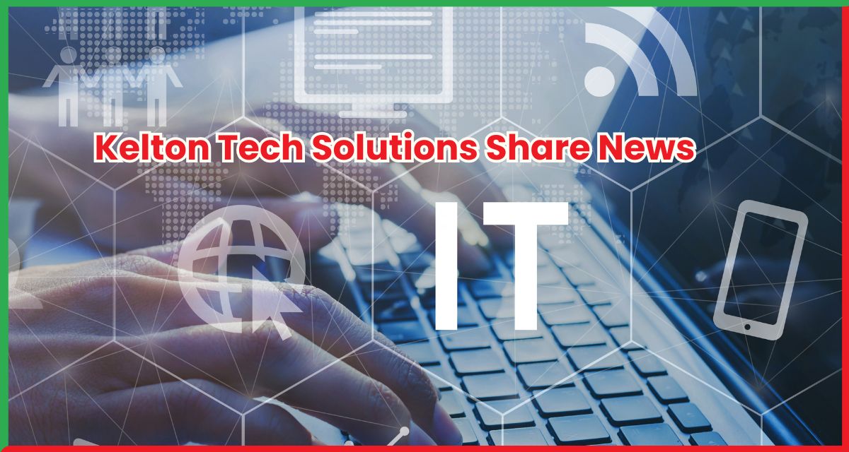 Kelton Tech Solutions Share News