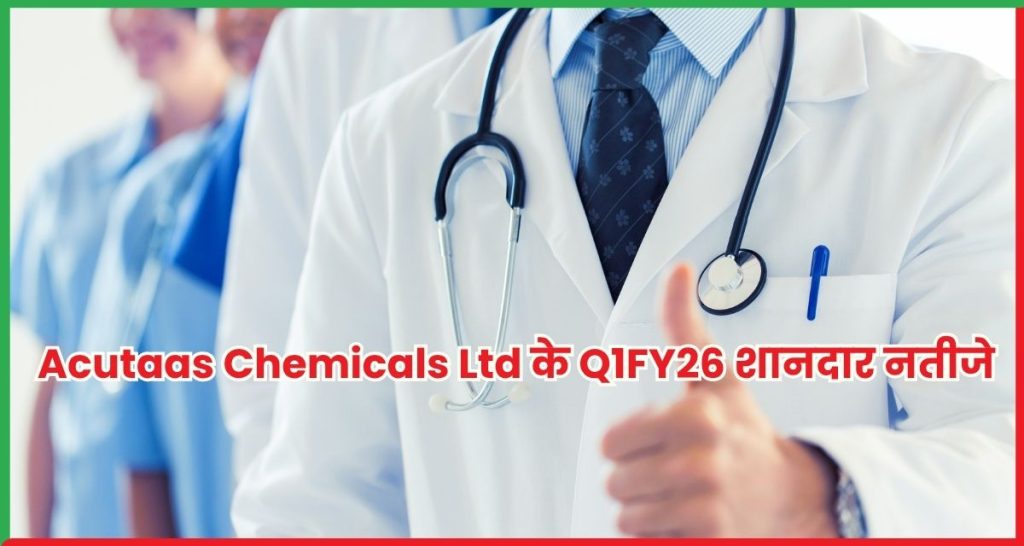 Acutaas Chemicals Ltd Q1FY26 Result