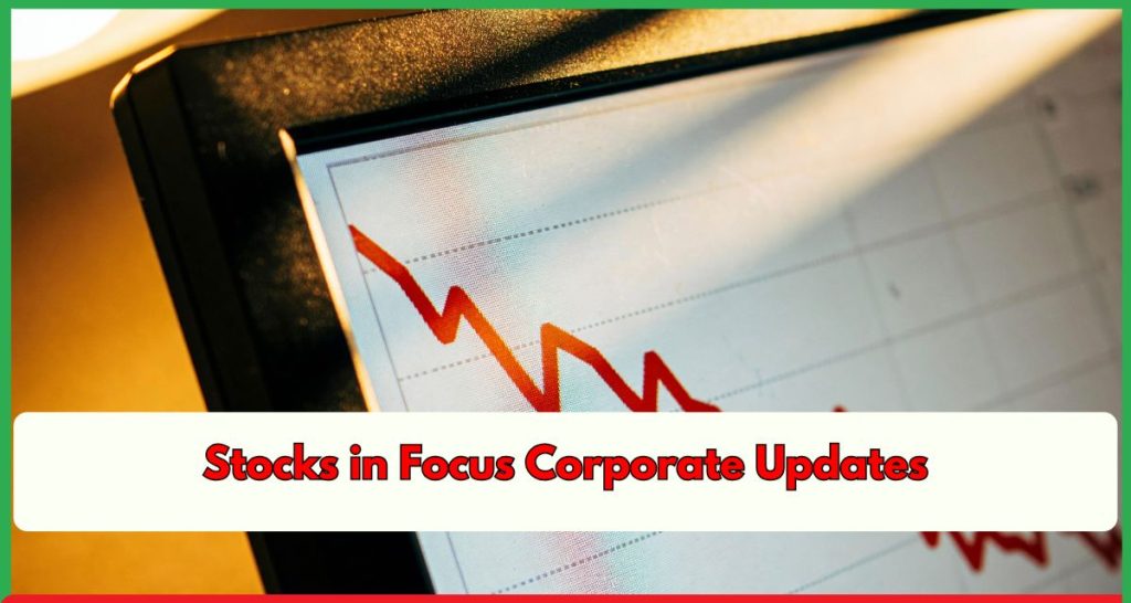 Stocks in Focus Corporate Updates