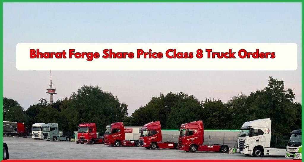 Bharat Forge Share Price Class 8 Truck Orders